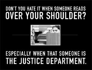 [don't you just hate it when someone reads over your shoulder... especially when that someone is the justice department]