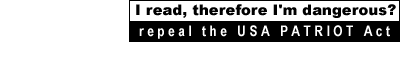 [I read therefore I'm dangerous? repeal the USA PATRIOT Act]