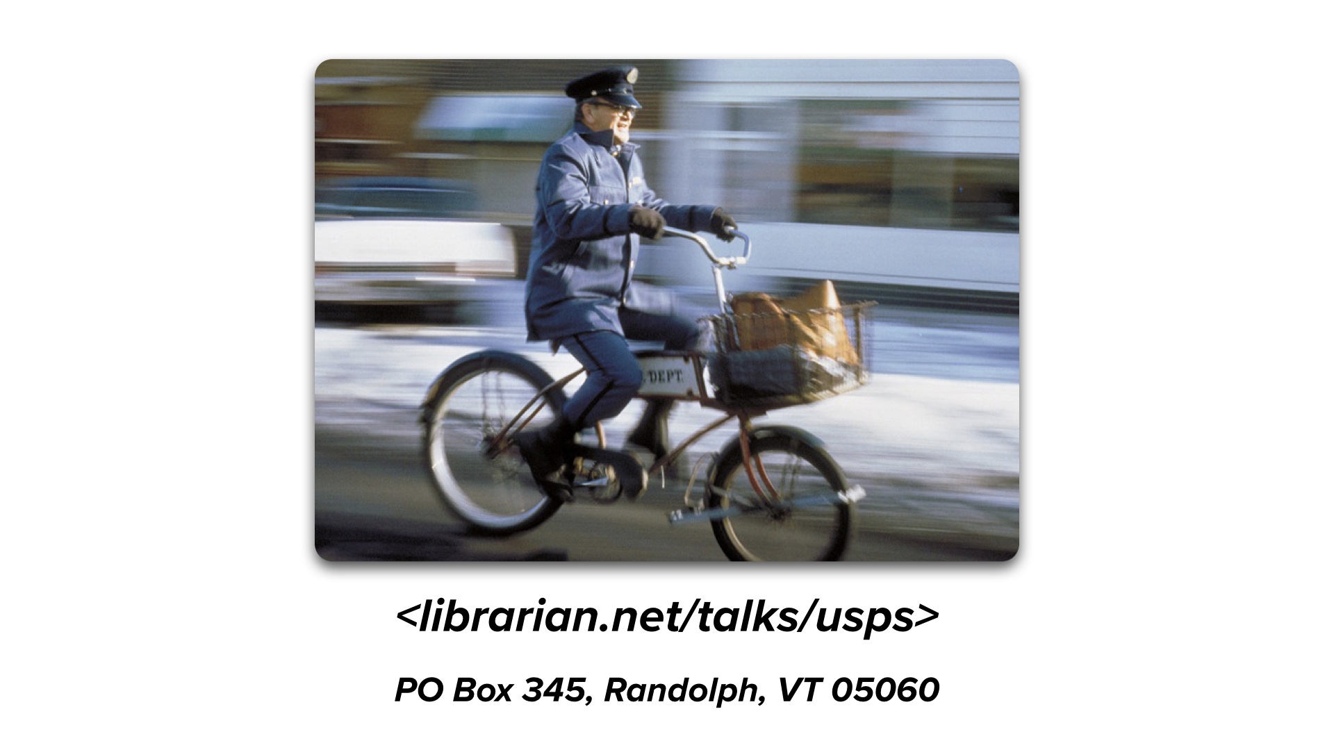 image of post office worker delivering mail by bicycle and my mailing address which is PO Box 345, Randolph VT 05060