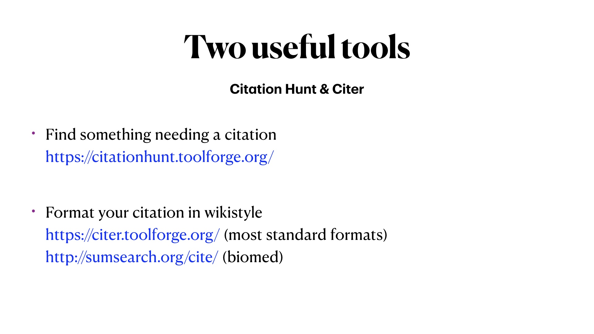 Two useful tools: Citation Hunt for finding articles needing citations and Citer which can format your citations in Wikistyle