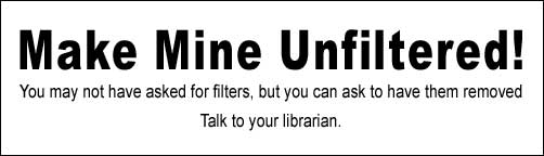 [Make Mine Unfiltered. You may not have asked for filters, but you can ask to have them removed. Talk to your librarian.]