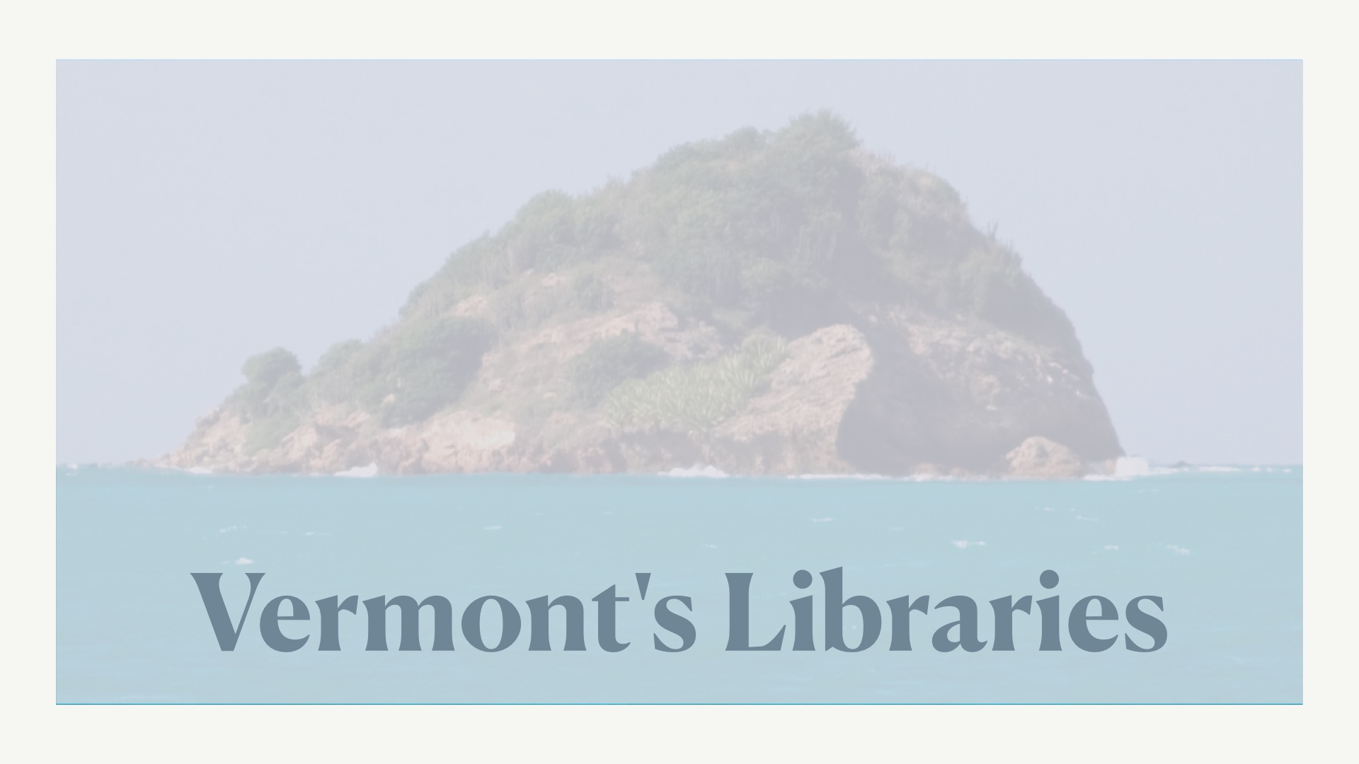 [photograph of one island close-up with caption Vermont's Libraries] 