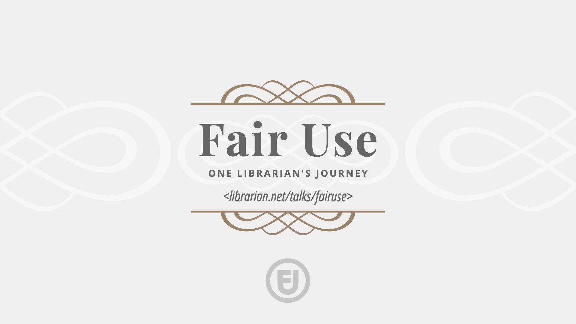 TITLE: Fair Use, One Librarian's Journey, with URL and fair use logo