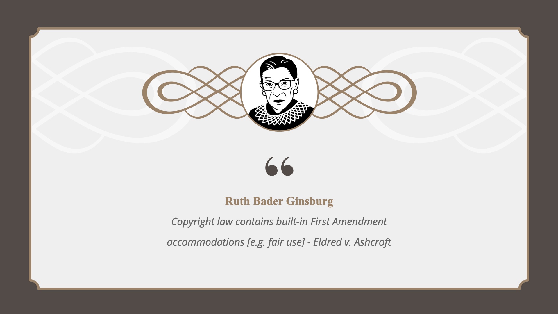 Image Ruth Bader Ginsburg with her name and a short quotation 'Copyright law contains built-in First Amendment accommodations [e.g. fair use] - Eldred v. Ashcroft'