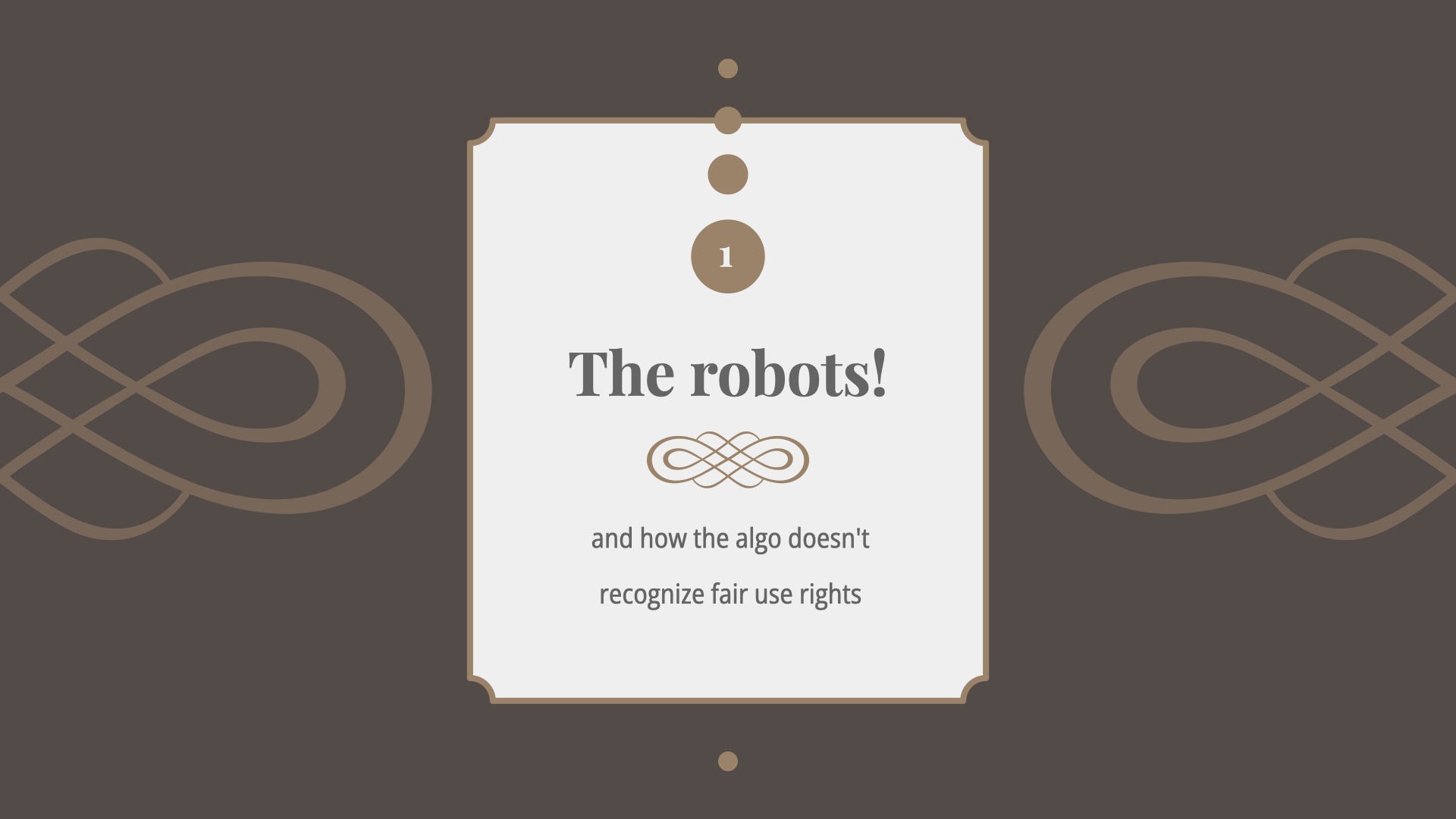 Title Card 1: The robots and how the algo doesn't recognize fair use rights