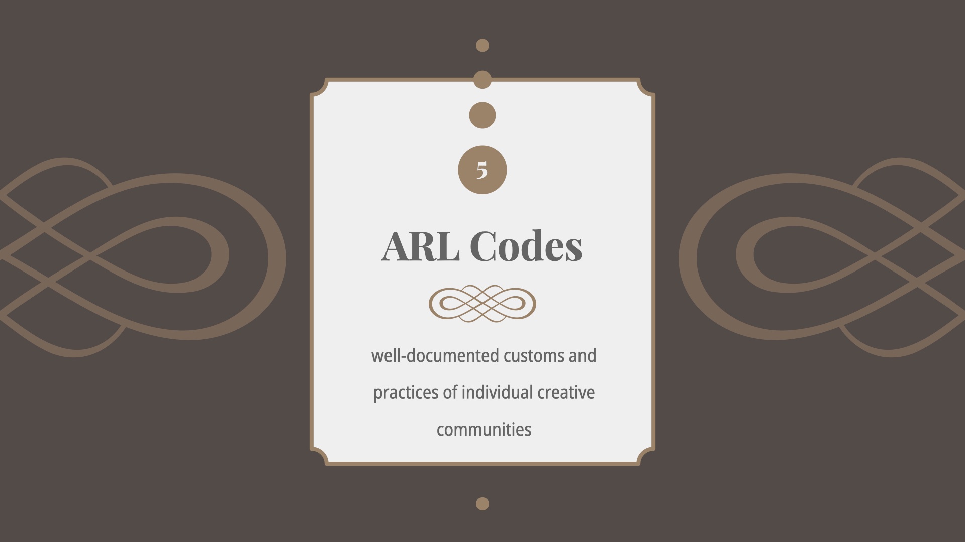 Title Card 5: ARL Codes. Well-documented customs and practices of individual creative communities.