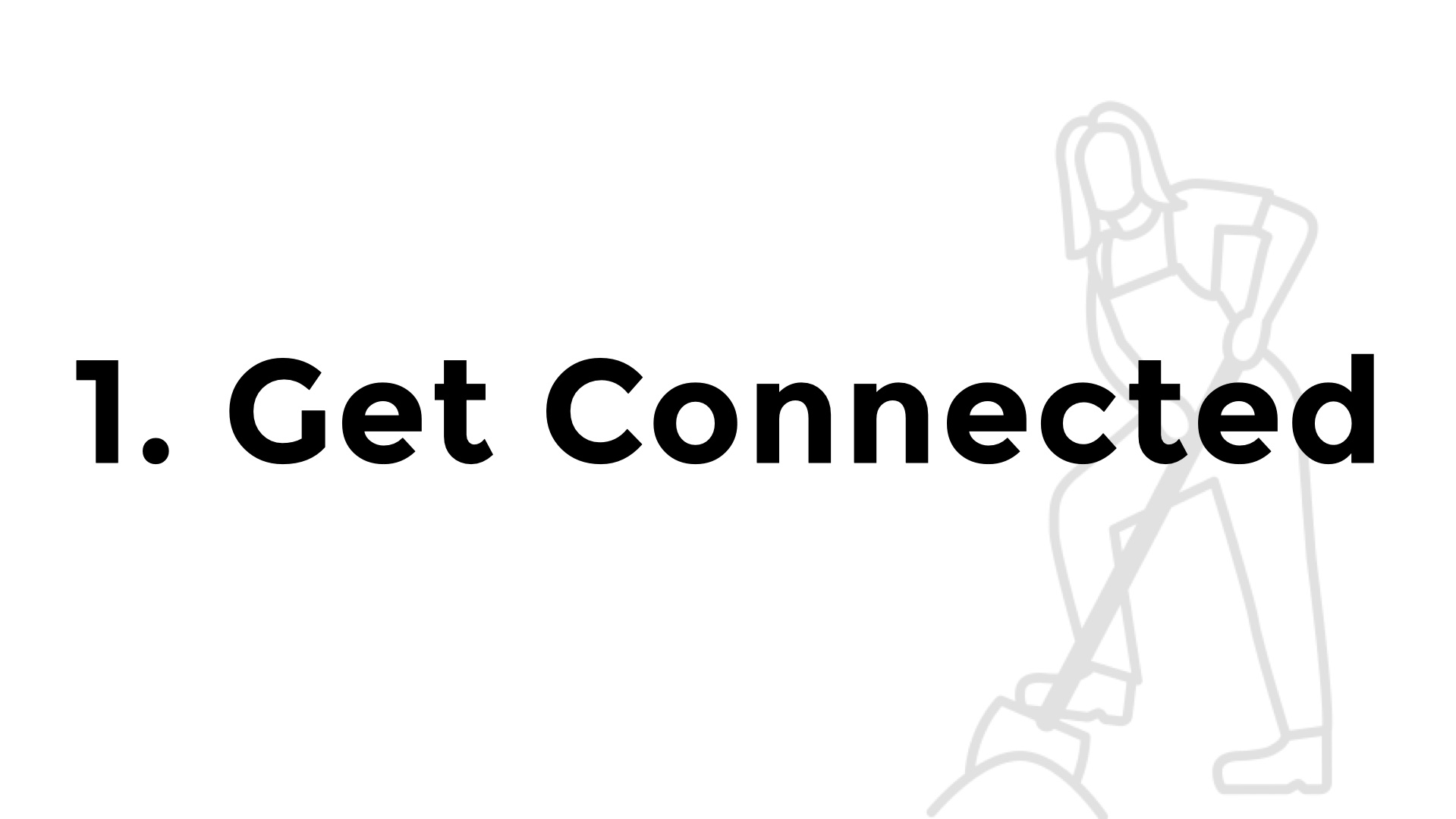 Title slide: 1. Get Connected.