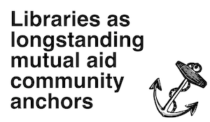 Libraries as longstanding mutual aid community anchors