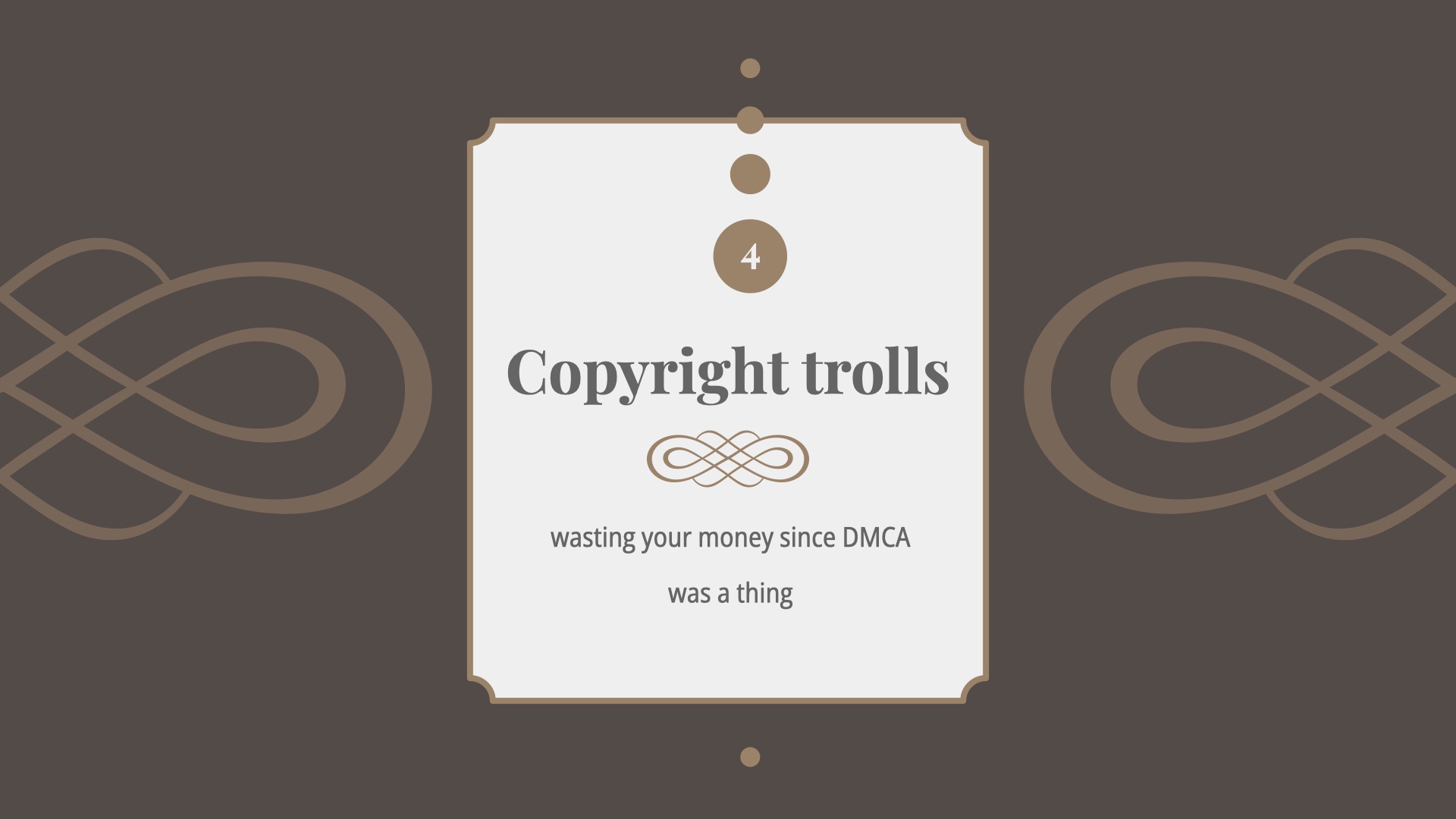 Title Card 4: Copyright trolls wasting your money since DMCA was a thing