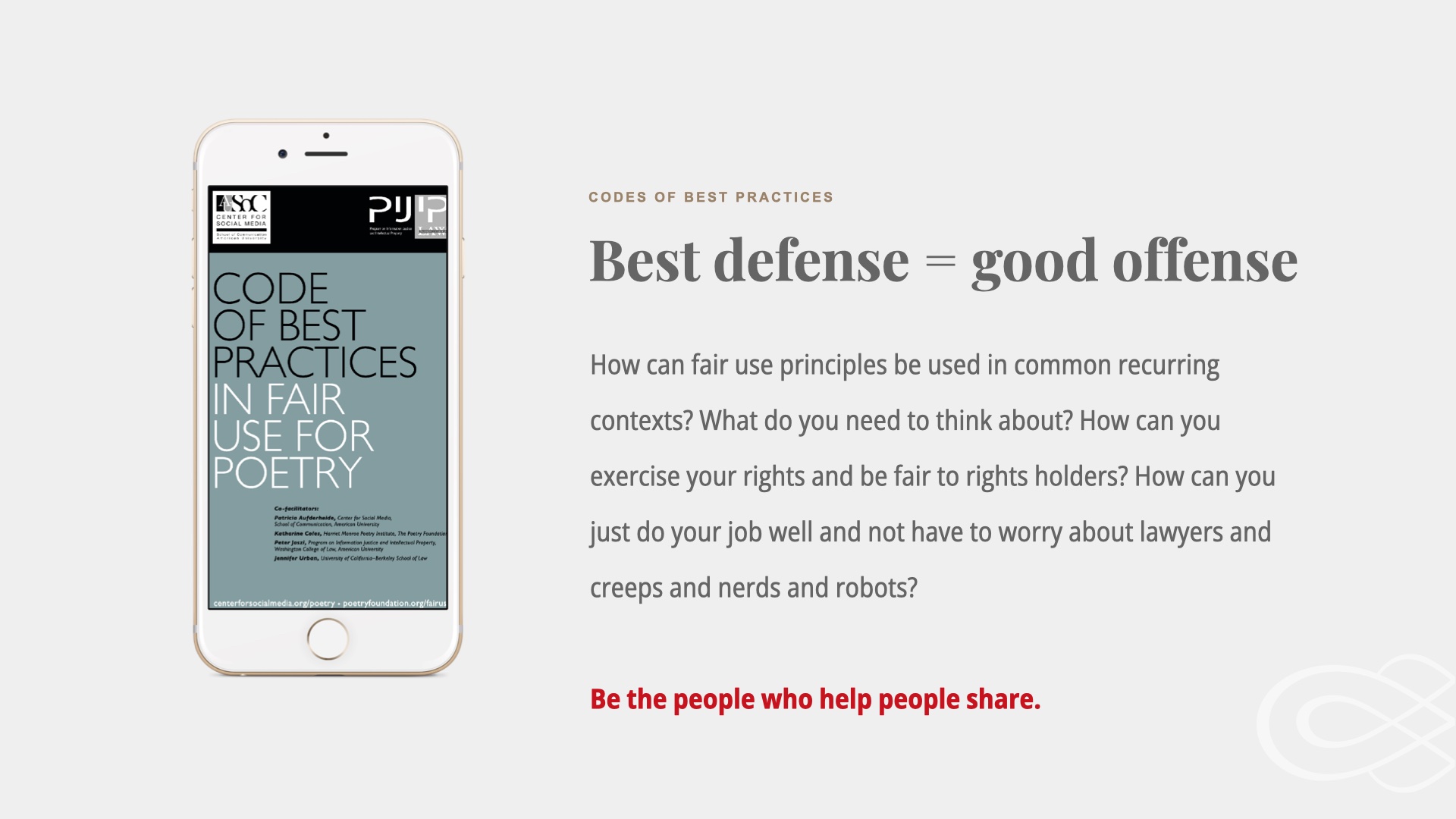 Cell phone showing ARL's Code of Best Practices in Fair Use for Poetry. Text: Best defense =good offense. How can fair use principles be used in common recurring contexts? What do you need to think about? How can you exercise your rights and be fair to rights holders? How can you just do your job well and not have to worry about lawyers and creeps and nerds and robots?

Be like those lawyers.