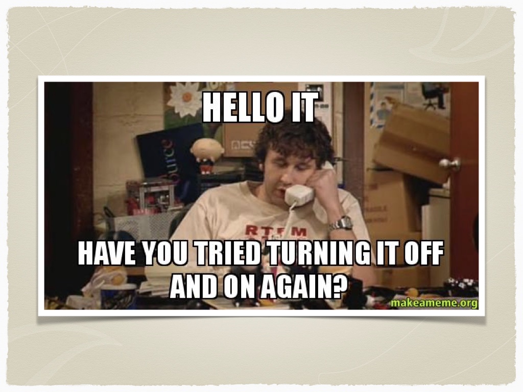 Meme image from The IT Crowd with a tired looking IT guy and the caption is 