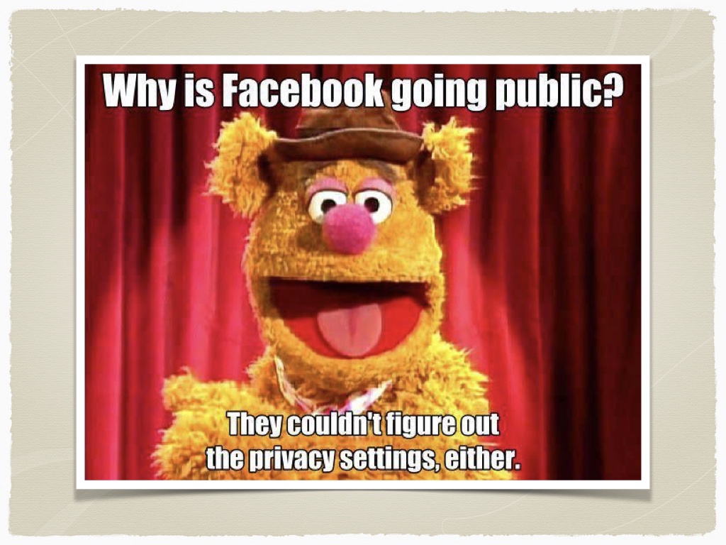 Fozzie Bear muppet meme slide with joke: Why is facebook going public. They couldn't figure out the privacy settings either. Haw haw.