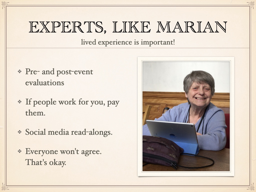 Title: Experts like Marian. Subtitle: lived experience is important. Bulleted list: Pre- and post-event evaluations; If people work for you, pay them. Social media read-alongs. Everyone won't agree. That's okay. Image of an older white woman smiling into the camera looking over the top of her ipad.