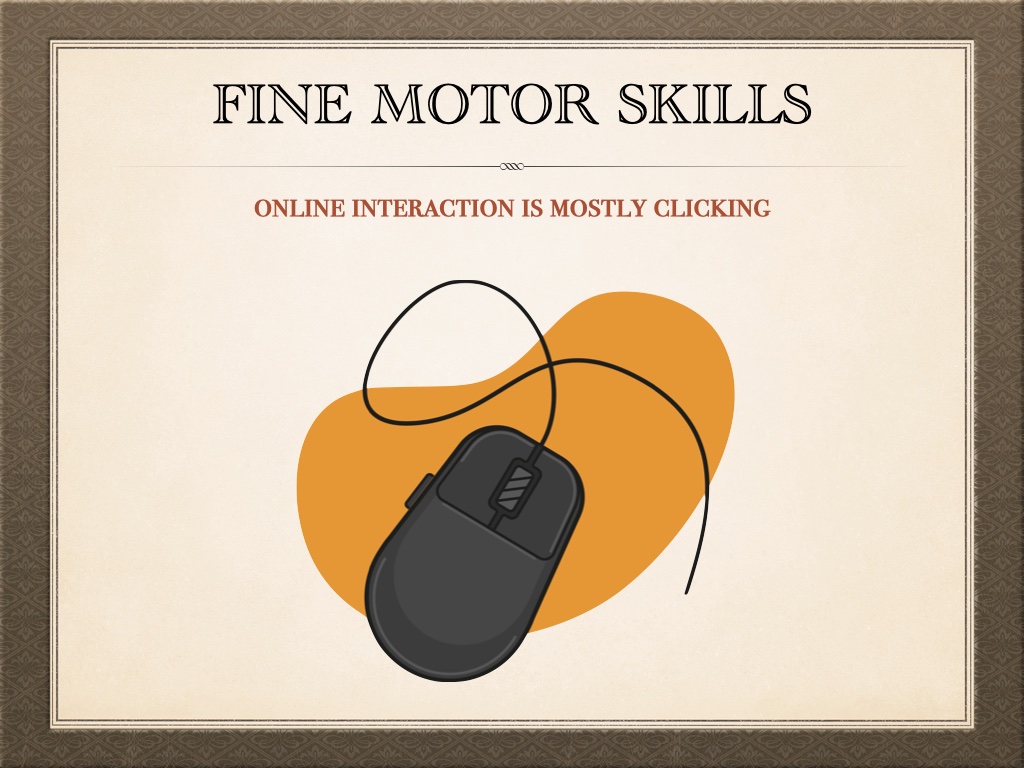 Title: Fine motor skills. Subtitle: online interaction is mostly clicking. Image of an illustration of a computer mouse.