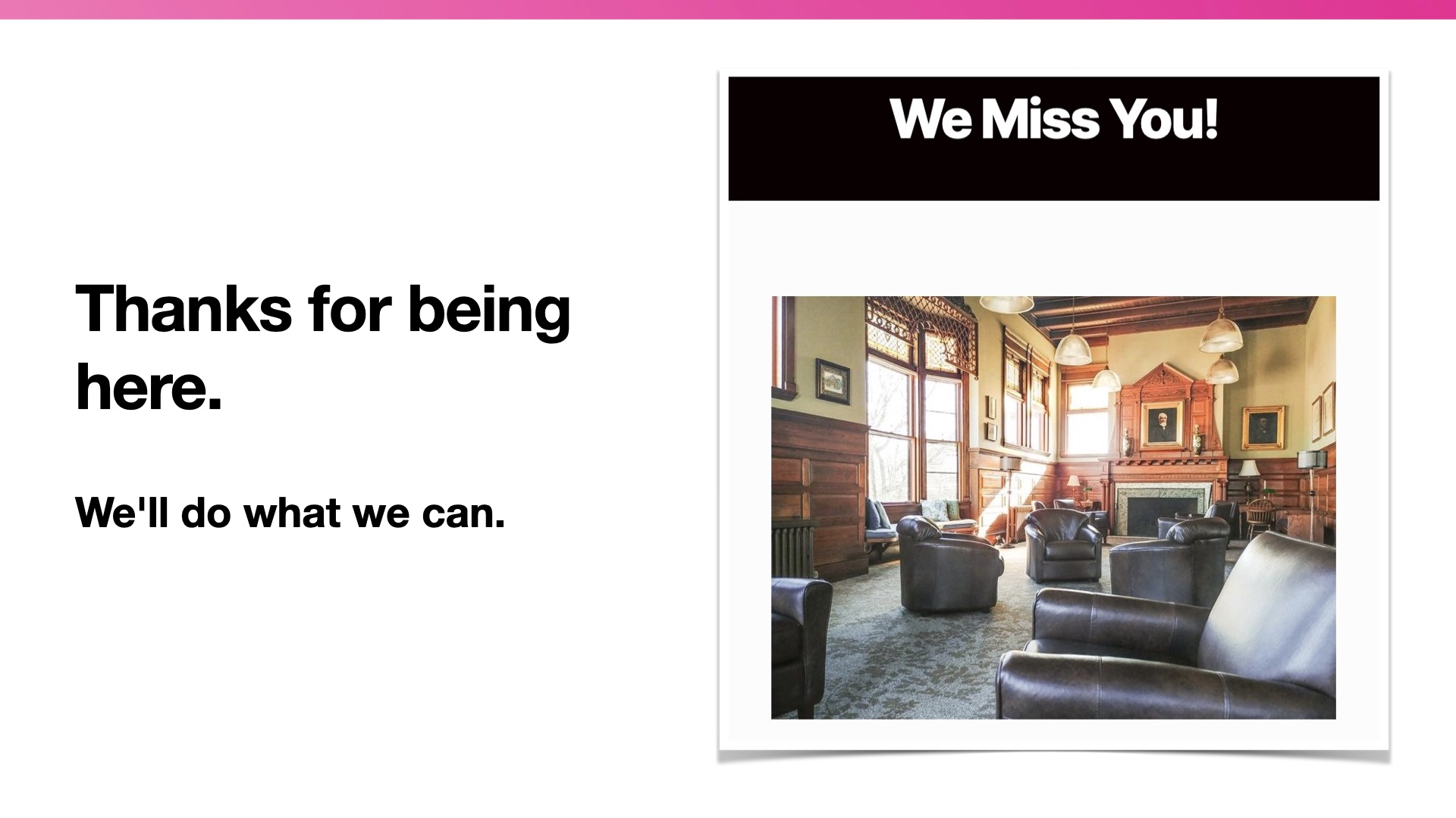 Image of a screenshot froma 'We miss you' library website. Title: Tahnks for being here. Subcation: We'll do what we can.