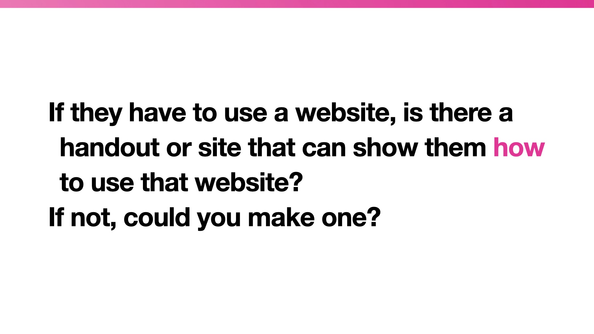 Quotation: If they have to use a website, is there a handout or site that can show them how to use that website?  If not, could you make one?