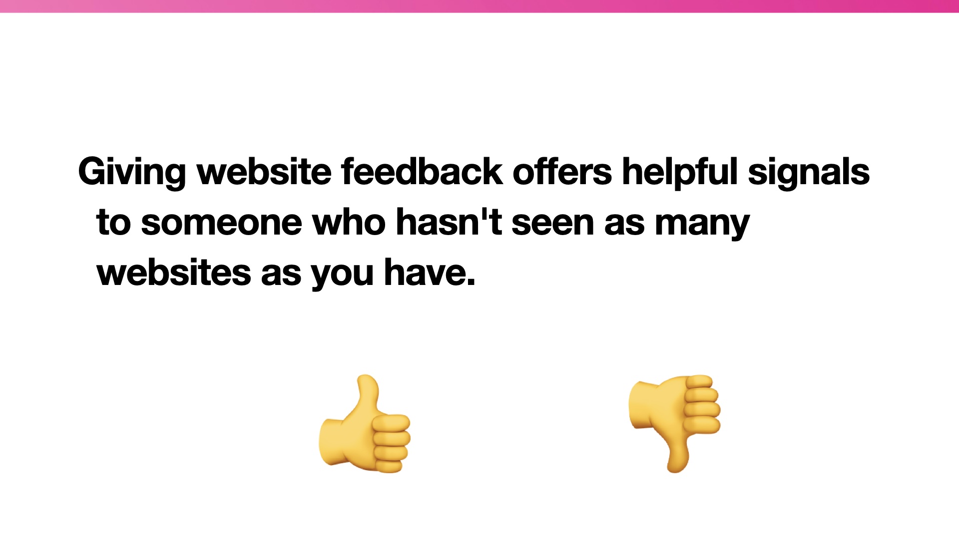 Image of thumbs up and thumbs down emoji with the quotation 'Giving website feedback offers helpful signals to someone who hasn't seen as many websites as you have.'