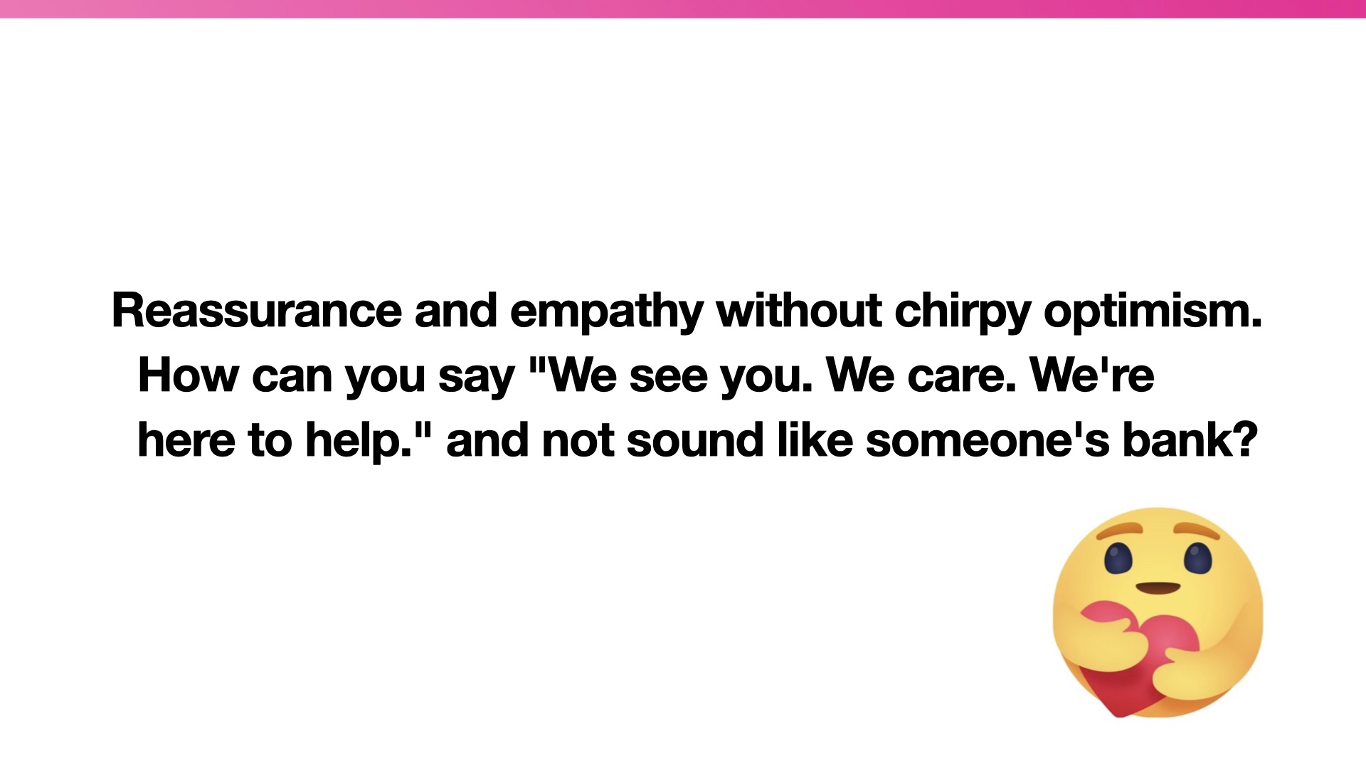 Image of 'care' emoji from facebook and a quotation 'Reassurance and empathy without chirpy optimism. How can you say 