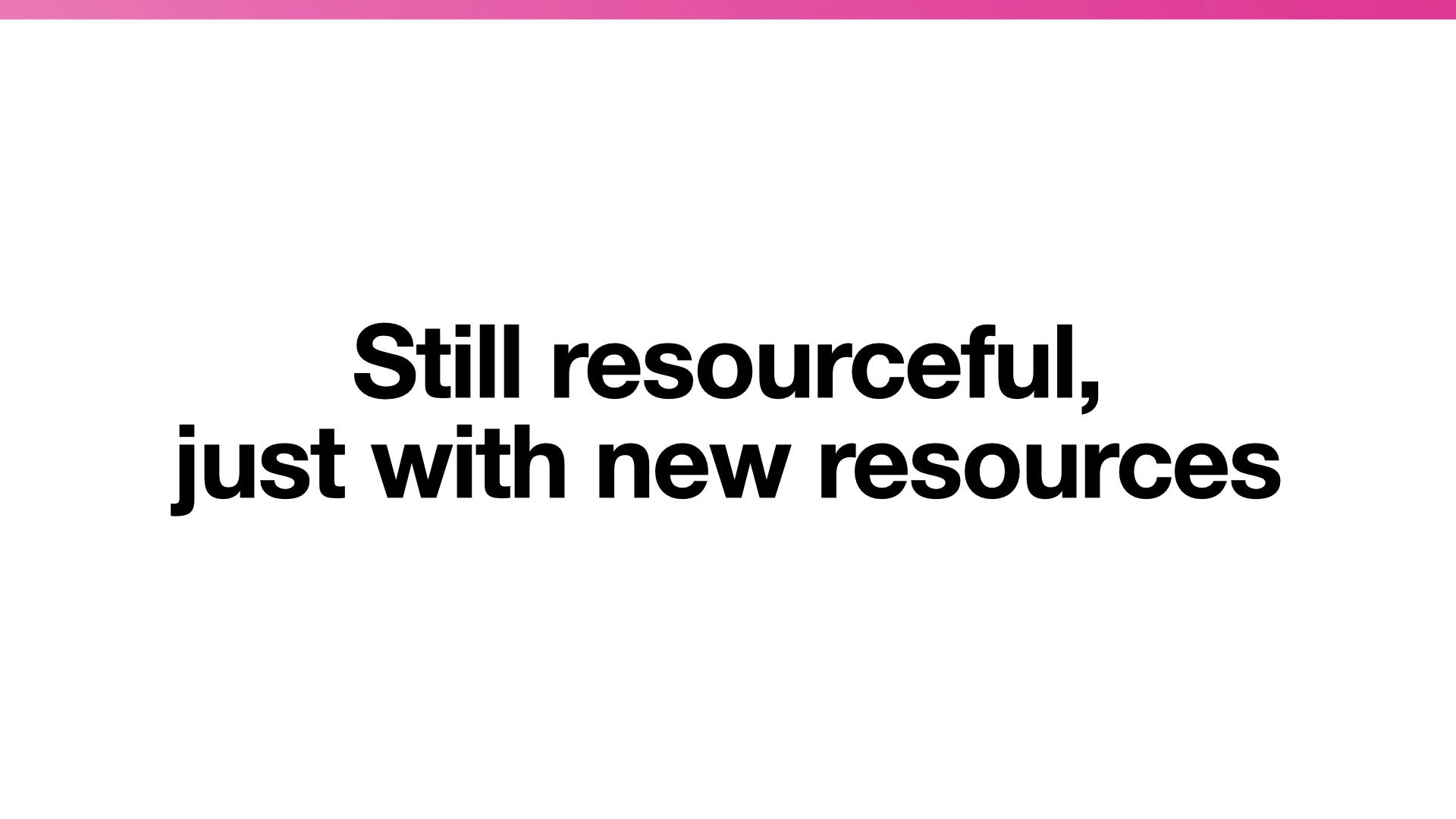 Title slide: Still resourceful, just with new resources