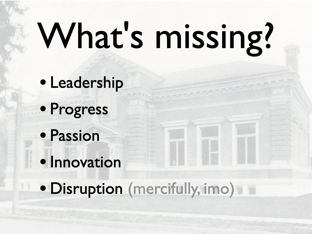 What'smissing? Leadership, Progress, Passion, Innovation, Disruption (mercifully, imo)