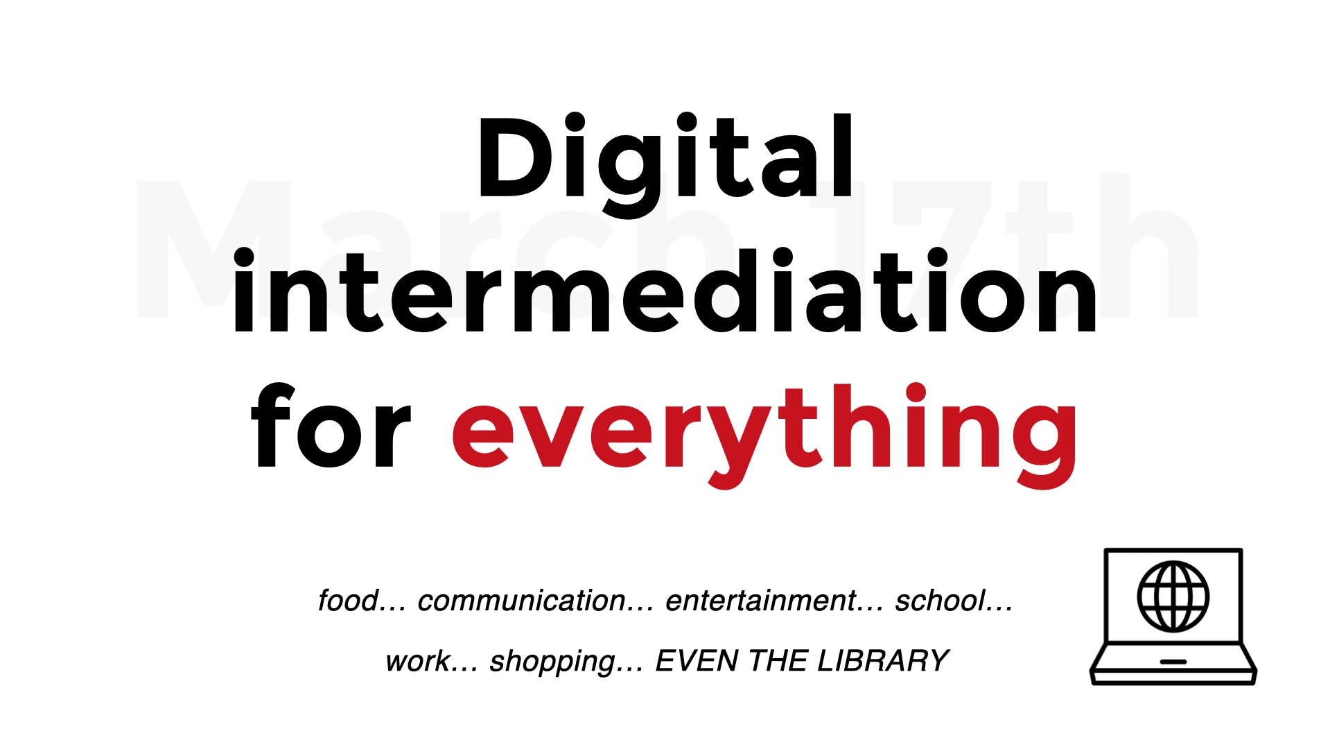 Digital intermediation for EVERYTHING. Food... commnunication... entertainment.... school