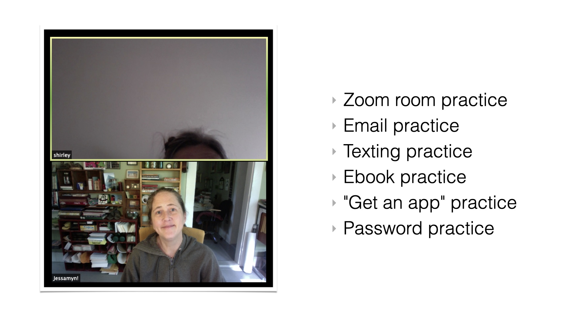 screenshot of zoom with a split screen half of which is me and half of which is just the top of someone's head. A list: Xoom practice, email praxctice, texting practice ebook practice, get an app practice, password practice