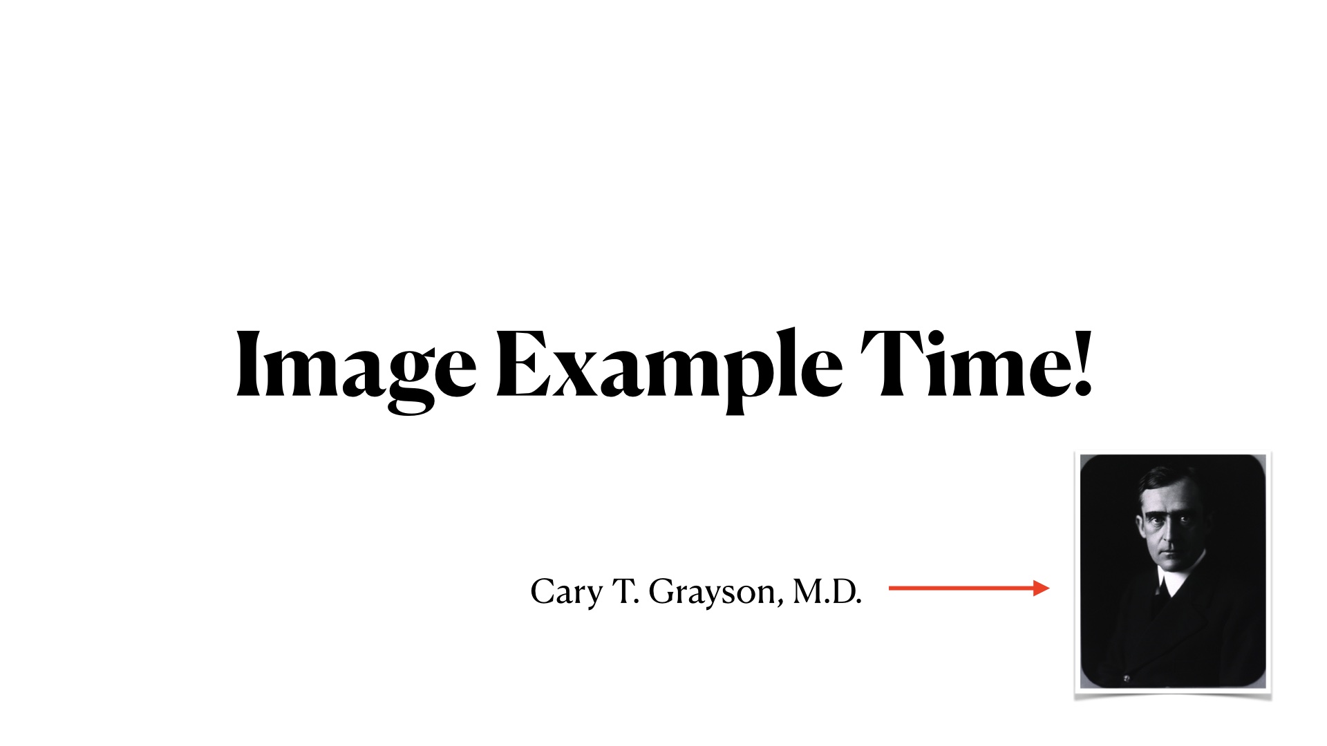 Image Example Time! With a small image of Cary T. Grayson, a doctor's photo I got from the National Library of Medicine.