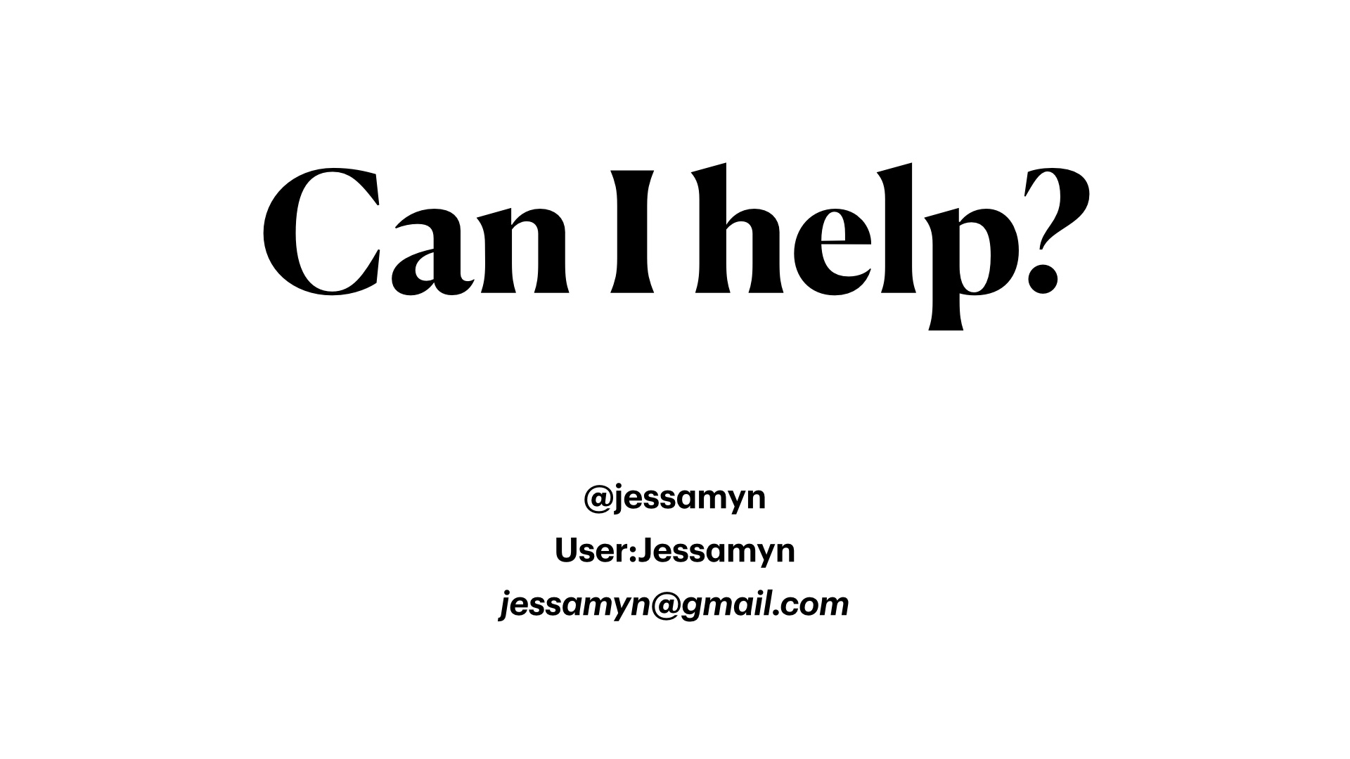 Can I help? My contact information is @jessamyn
User:Jessamyn
jessamyn@gmail.com