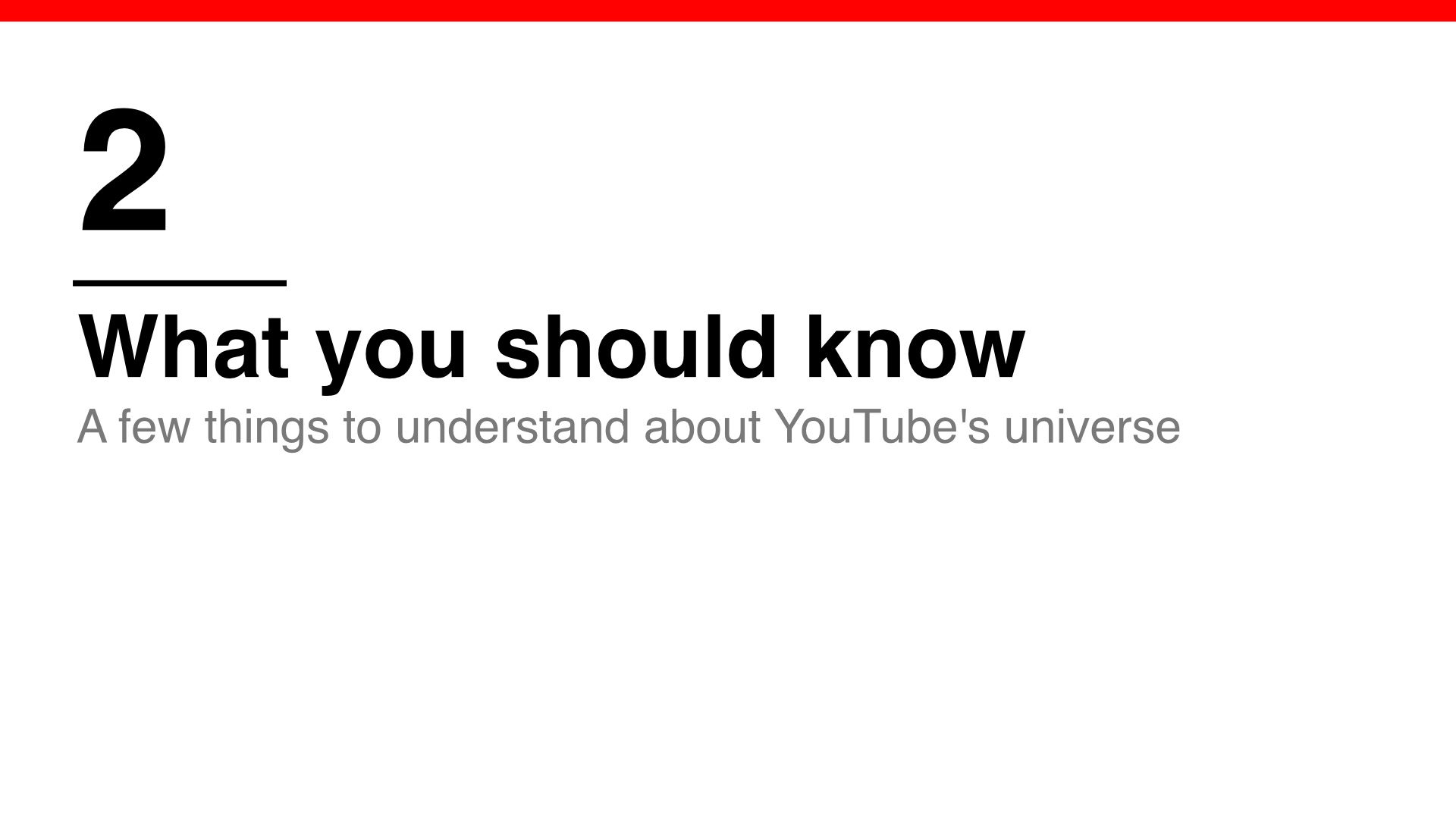 Section 2: What you should know
A few things to understand about YouTube's universe