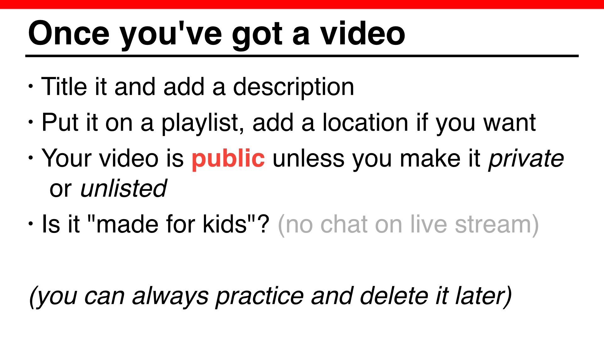Once you've got a video.... Title it and add a description, Put it on a playlist, add a location if you want. Your video is public unless you make it private, Is it 