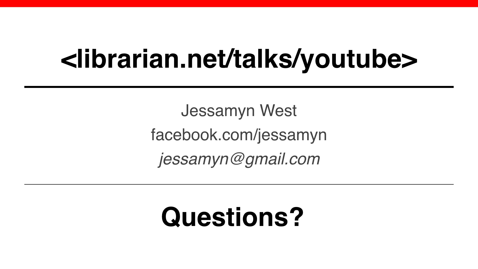 Final slide with URL of talk and my contact information: Jessamyn West, facebook.com/jessamyn, jessamyn@gmail.com. Questions?